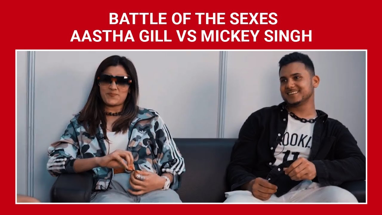 Aastha Gill vs Mickey Singh | Battle of the Sexes with Sarthak