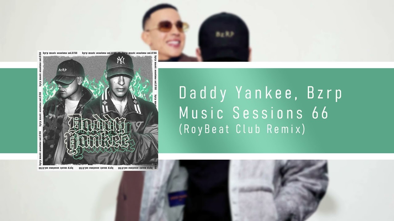 Daddy Yankee, Bzrp - Music Sessions 66 (RoyBeat Club Remix)