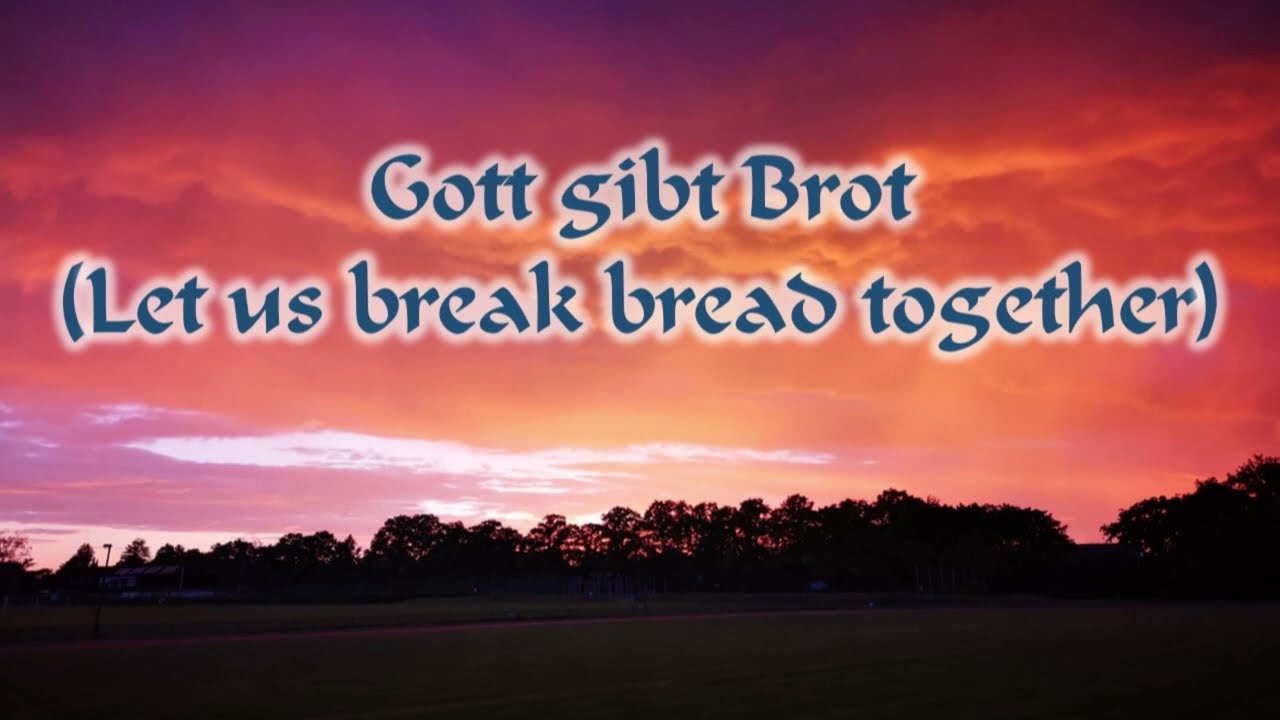 Gott gibt Brot (Let us break bread together on our knees)