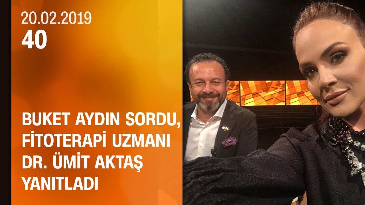 Buket Aydın 40'ta sordu, Fitoterapi Uzmanı Dr. Ümit Aktaş yanıtladı - 20.02.2019 Çarşamba
