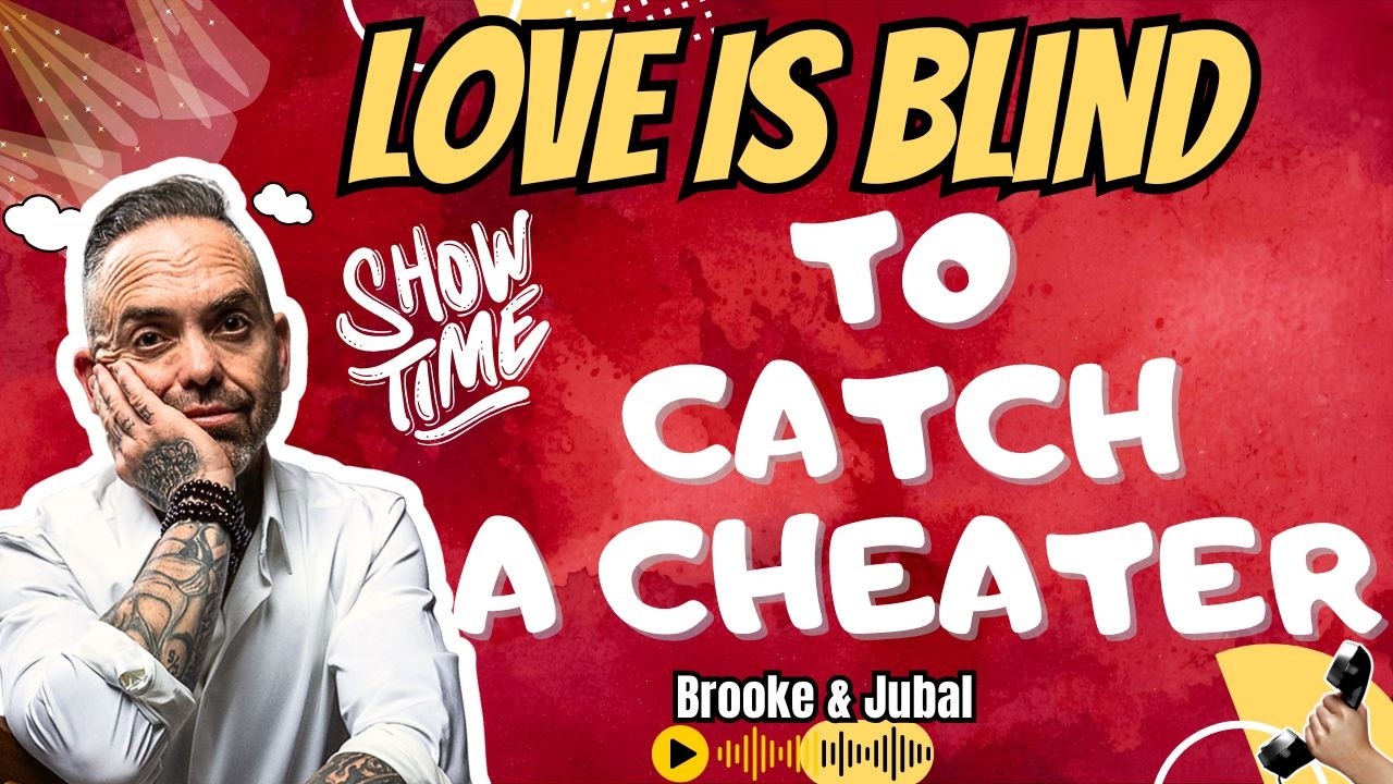 Love Is Blind : Trust, Betrayal & The Moment of Truth | To Catch A Cheater - The Jubal Show