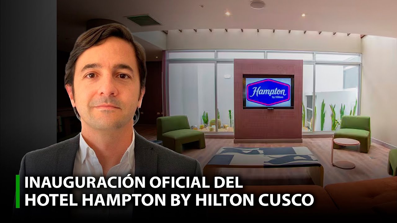 INAUGURACI&Oacute;N OFICIAL DEL HOTEL HAMPTON BY HILTON CUSCO