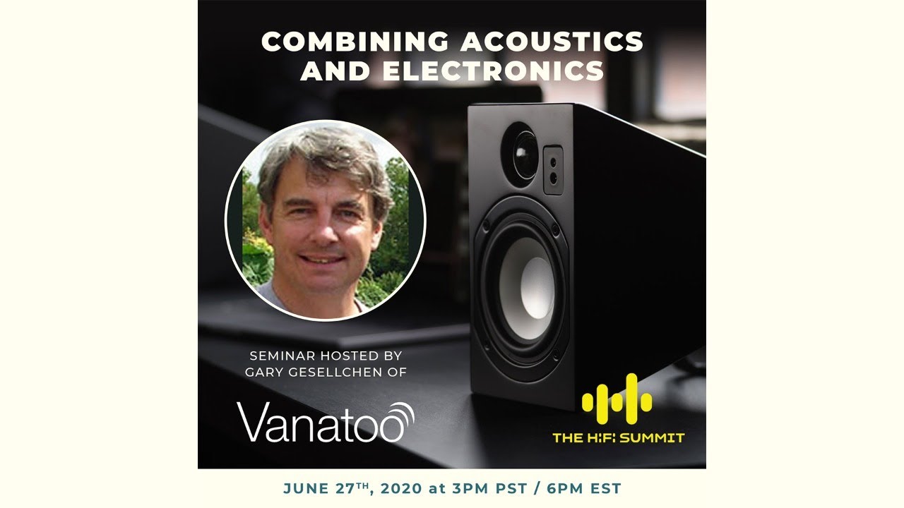 Vanatoo | Combining Acoustics + Electronics | Gary Gesellchen | The Hi-Fi Summit 2020 Q2