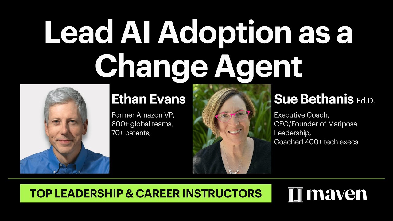 Lead AI Adoption as a Change Agent with Ethan Evans & Sue Bethanis