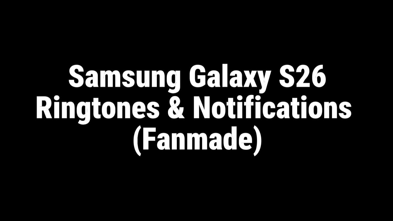 Samsung Galaxy S26 Series Ringtones & Notification Sound (Fanmade, READ DESC AND DOWNLOAD LINK)