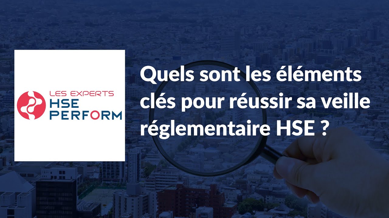 HSE PERFORM - Quels sont les éléments clés pour réussir sa veille réglementaire HSE ?