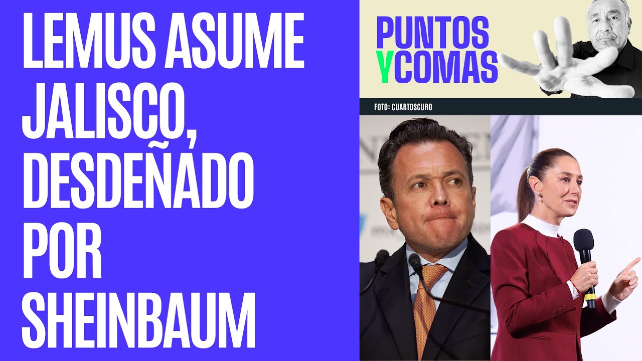 #PuntosyComas ¬ Lemus asume Gubernatura de Jalisco, desdeñado por la presidenta Sheinbaum
