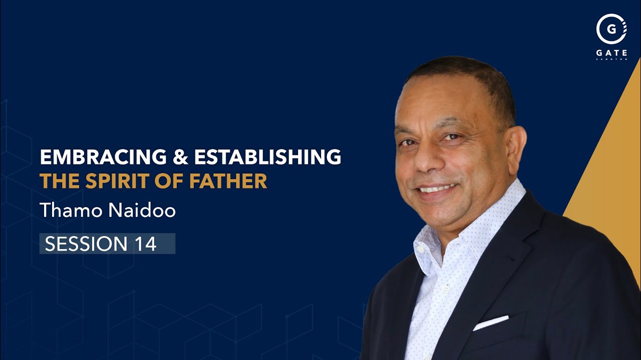 Gate Sandton - Embracing & Establishing the Spirit of Fathering - Session 14 - 1 September 2024
