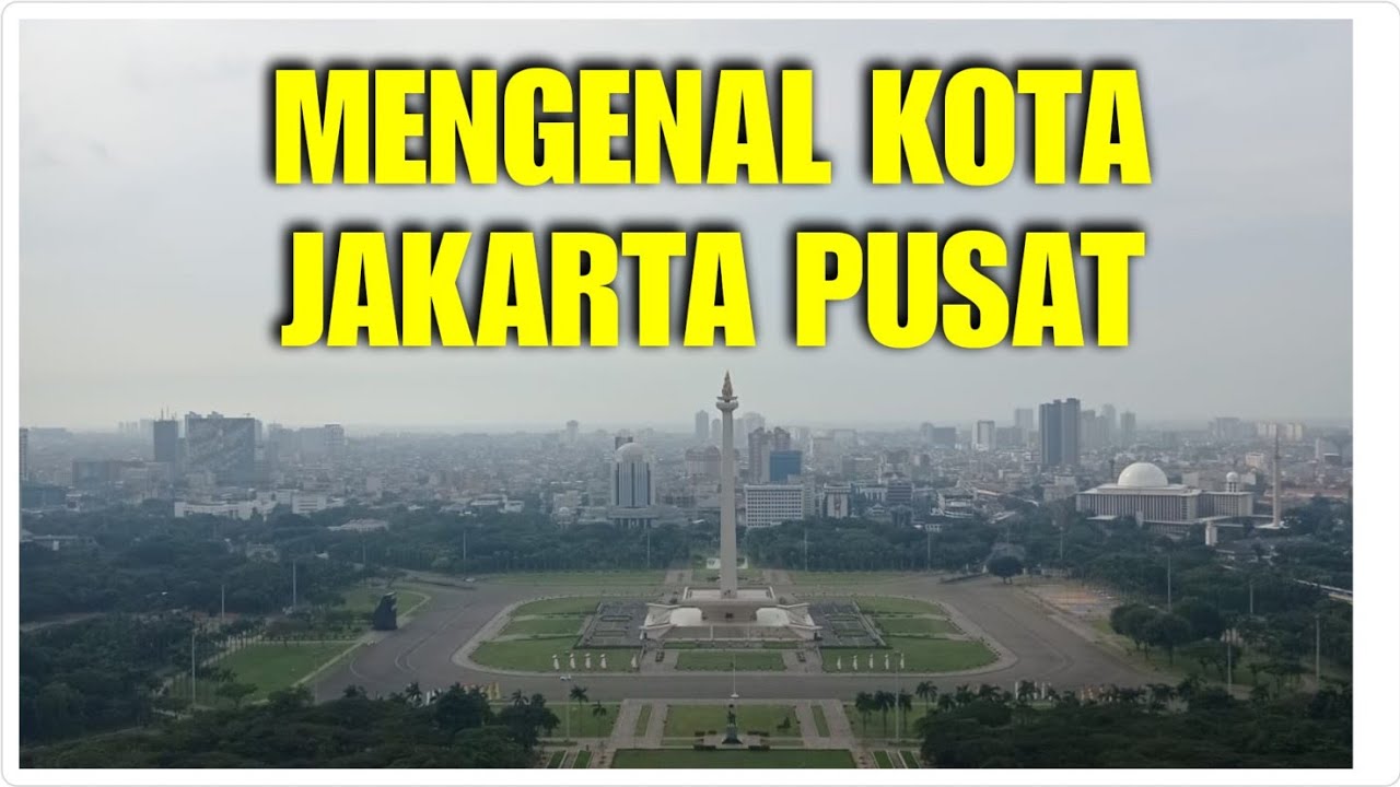 MENGENAL KOTA JAKARTA PUSAT || DKI JAKARTA || INDONESIA #jakpus #dkijakarta #dki