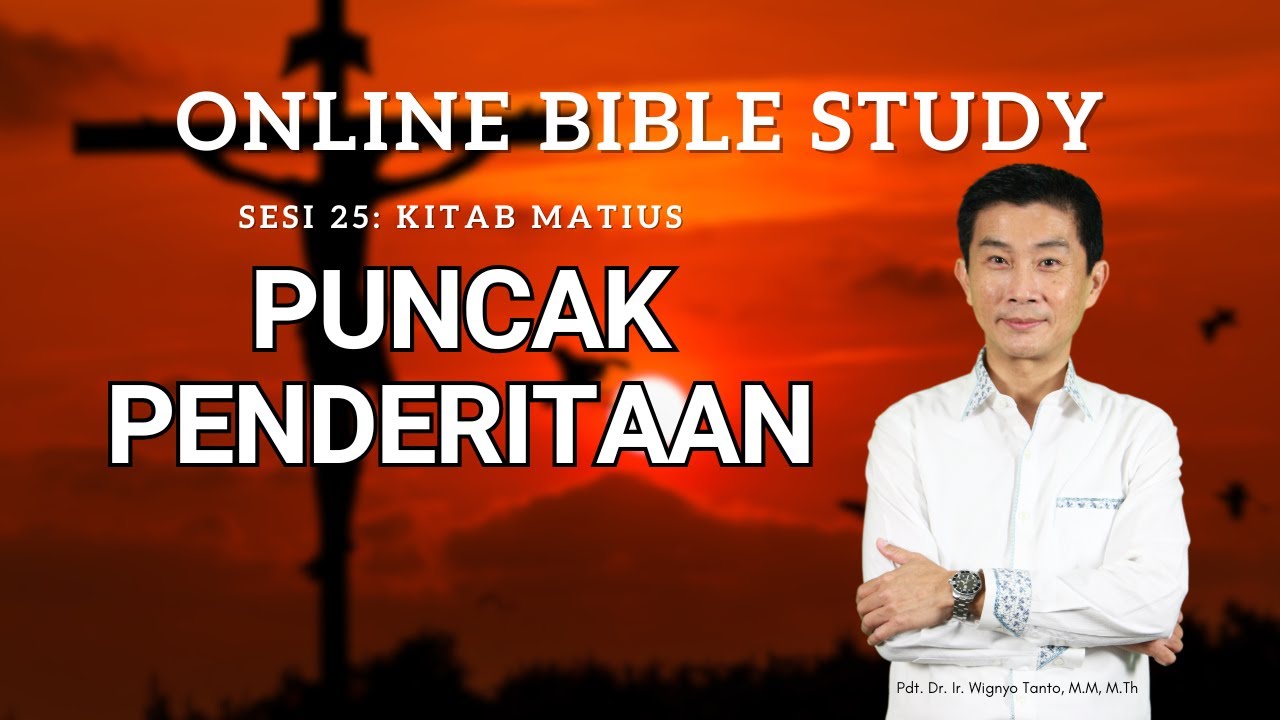 Kitab Matius - Sesi 25 - Puncak Penderitaan - Ps. Wignyo Tanto