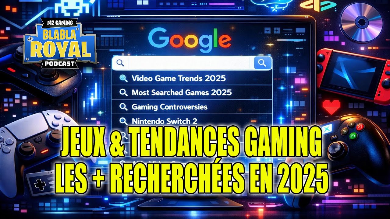 Podcast BlaBla Royal 92 - Gaming 2025 : ce que les joueurs ont vraiment recherché sur Google