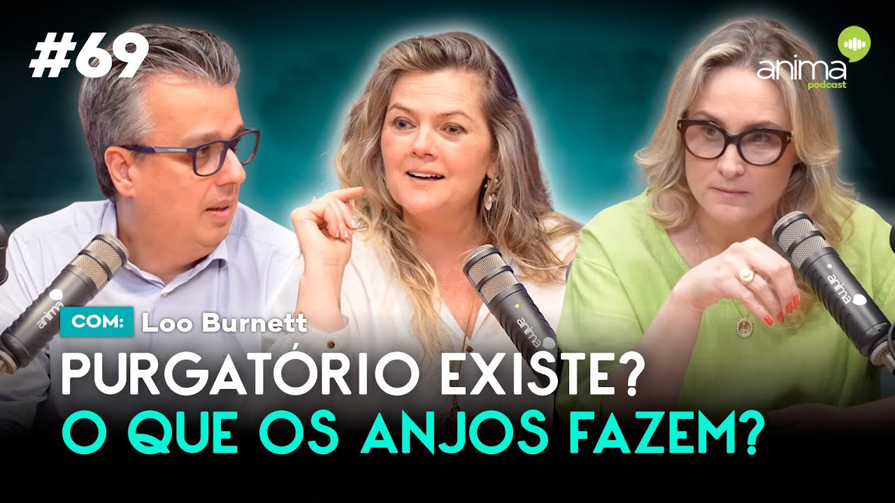 Purgat&oacute;rio existe? O que os anjos fazem? | Ep. #69 | com Loo Burnett