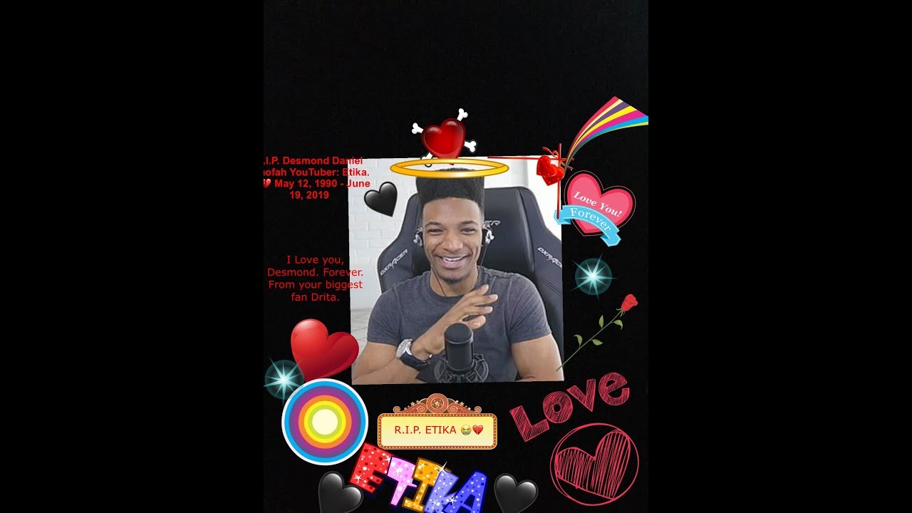 R.I.P. Desmond Daniel Amofah. YouTuber: Etika. 😭💔 May 12, 1990 - June 19, 2019 💔