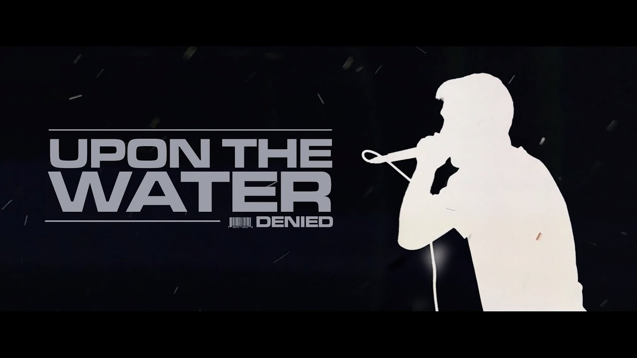 Upon The Water - &ldquo;Denied&rdquo; (Official Music Video)