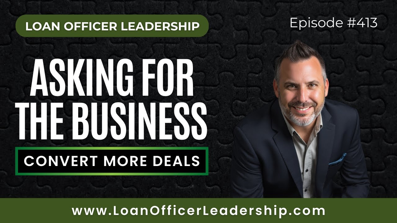Mortgage Coaching: The Missing Link: How to Ask for the Business and Convert More Deals