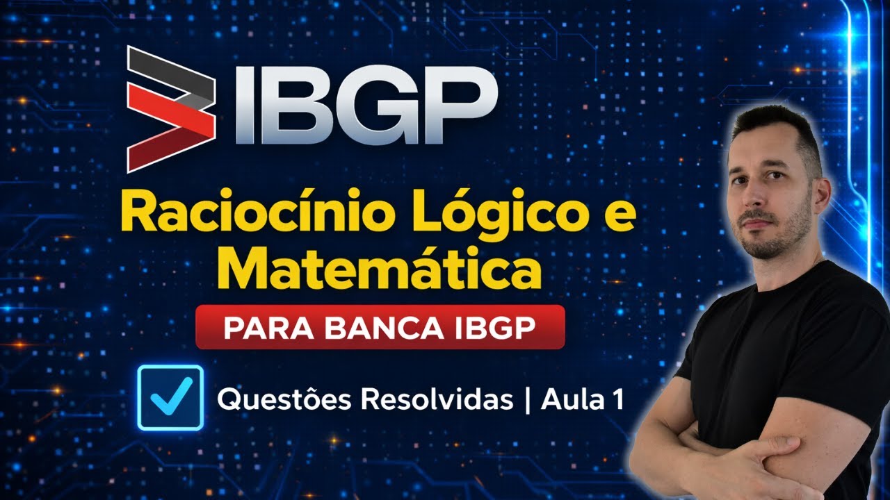 Raciocínio Lógico e Matemática para Banca IBGP | Exercícios Resolvidos | Aula 1