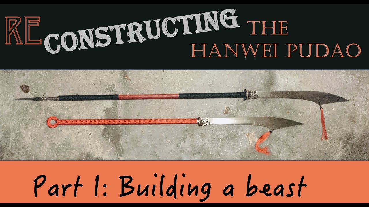 Reconstructing the Hanwei Pudao Part I: Building a beast