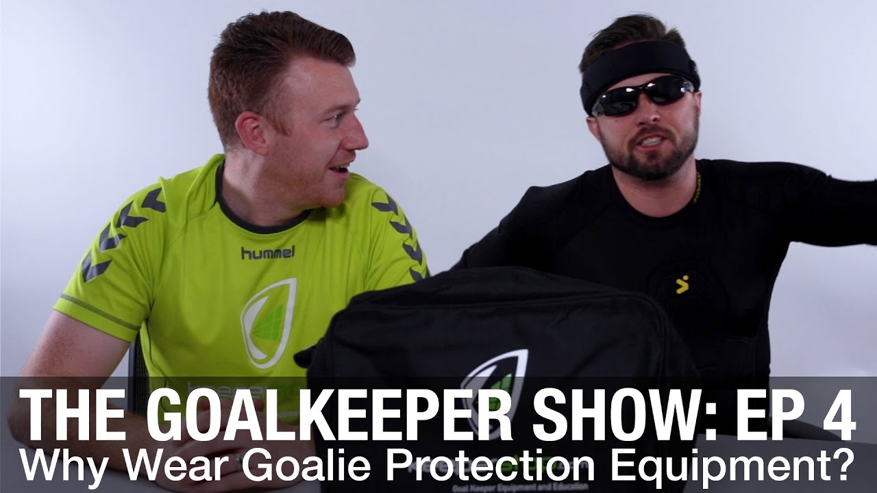 The Goalkeeper Show | Why Wear Goalie Protection Equipment?