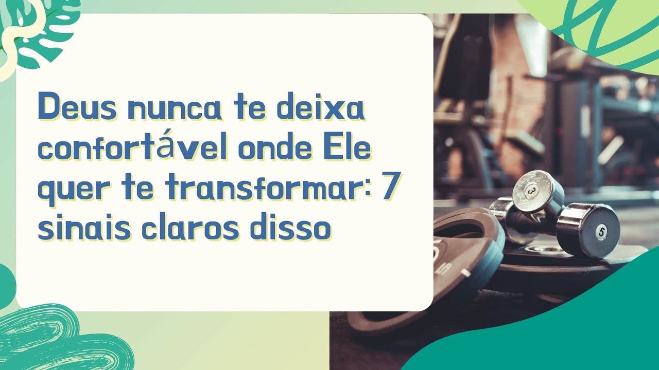 Deus nunca te deixa confortável onde Ele quer te transformar: 7 sinais claros disso