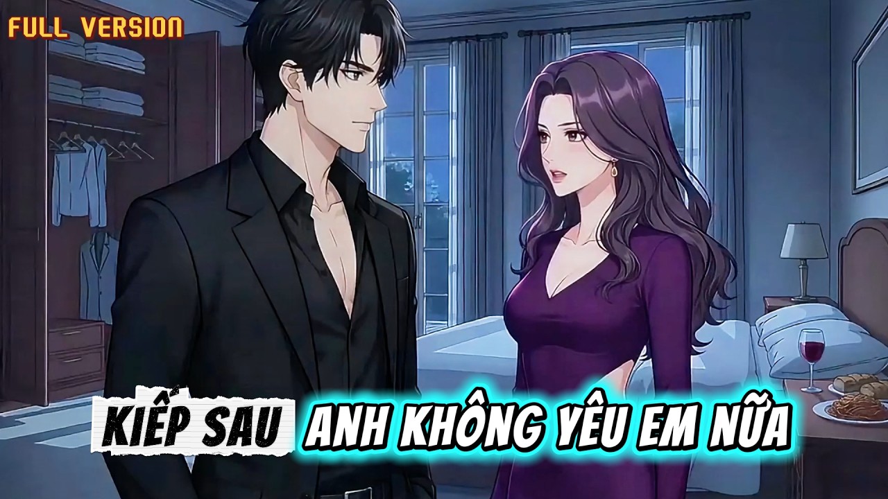 Full Version - Kiếp Sau Anh không Yêu Em Nữa | ShibaSub