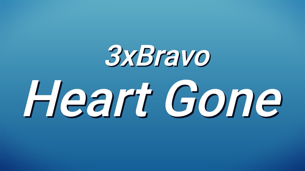 3xBravo - Heart Gone (Lyrics)