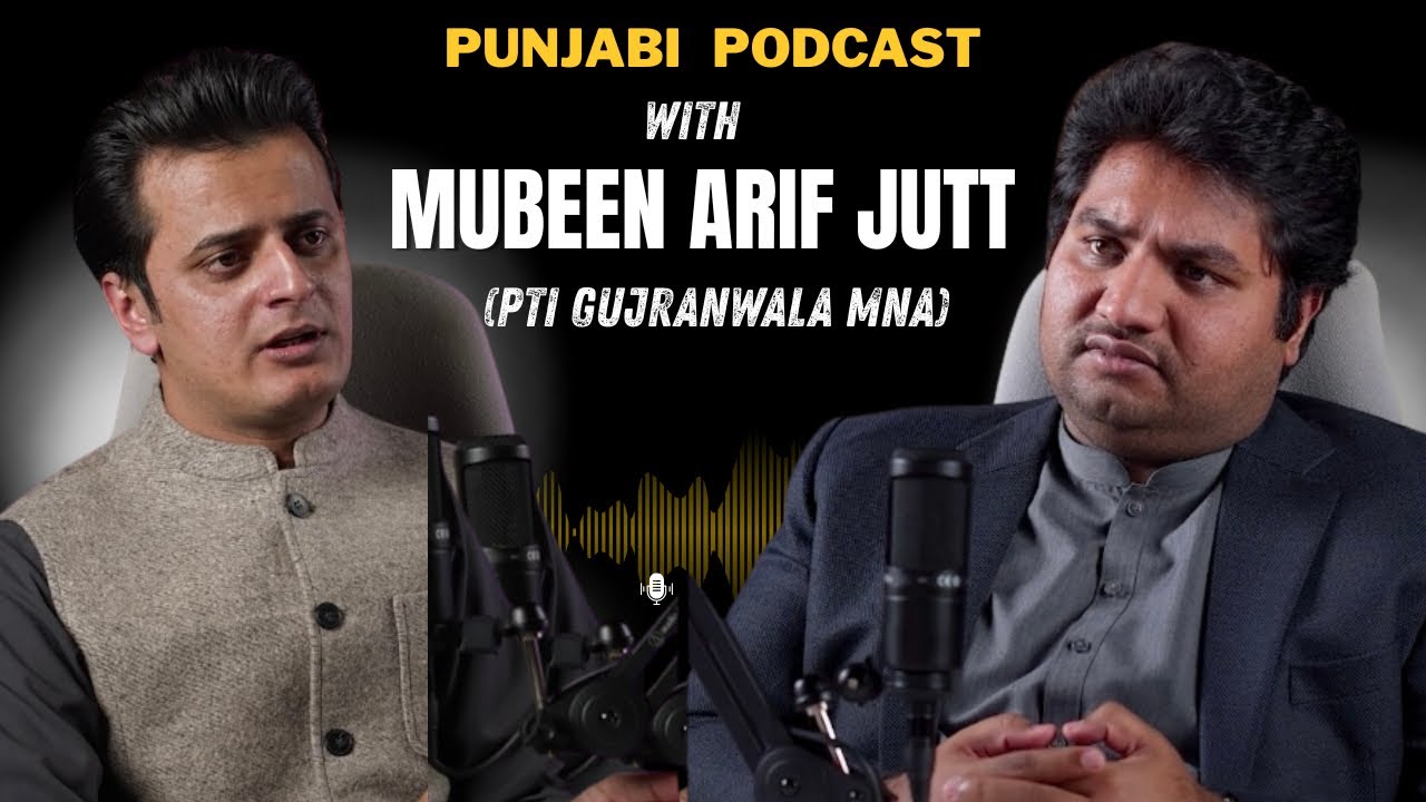 Punjabi Podcast with PTI Gujranwala MNA Mubeen Arif Jutt | Ahad Khan 