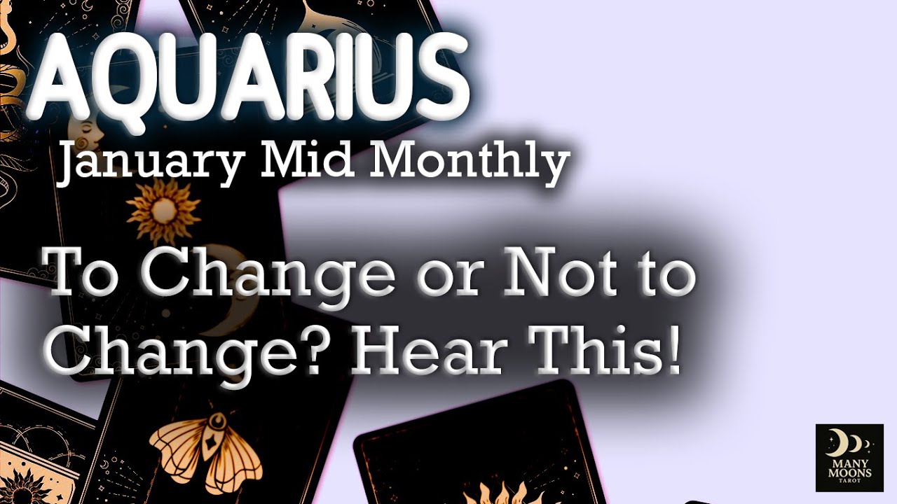 Aquarius | To Change or Not to Change? Hear This! | Mid Monthly January 2026 | Tarot Reading