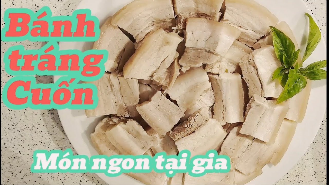 Bánh tráng cuốn thịt Heo, cách làm món bánh tráng cuốn thịt tại gia nhanh lẹ ngon