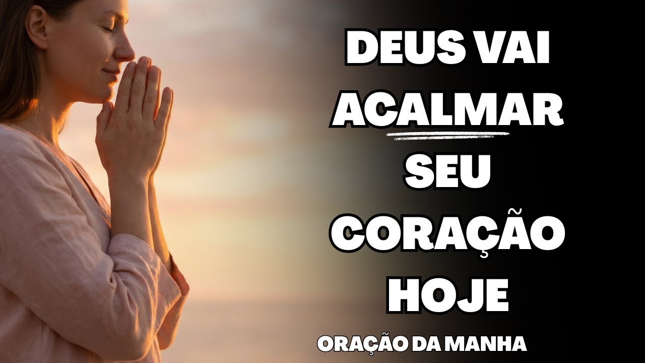 Deus vai acalmar seu coração ansioso hoje | Oração da Manhã