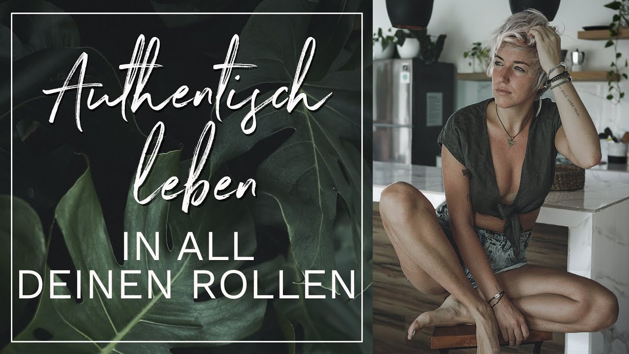 AUTHENTISCH LEBEN IN ALL DEINEN ROLLEN