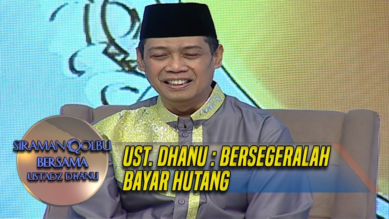 Ustadz Dhanu: BERSEGERALAH MEMBAYAR HUTANG - Siraman Qolbu (9/4)