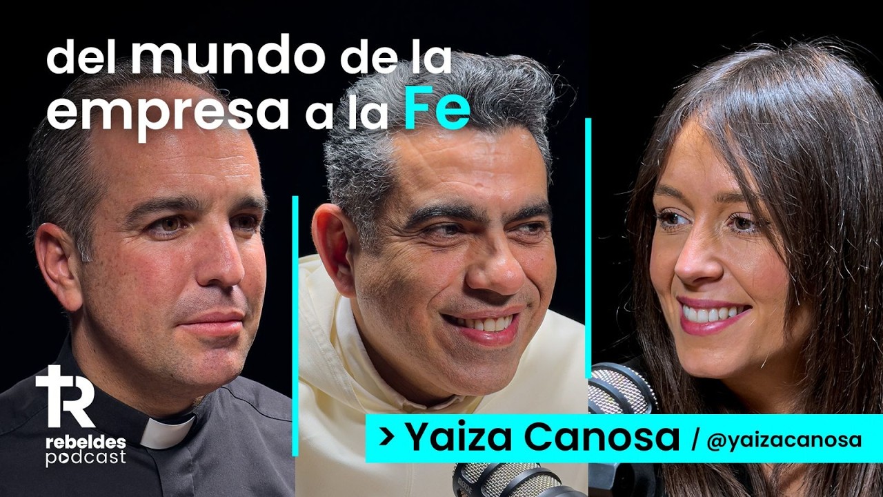 De facturar millones a encontrar a Dios | Yaiza Canosa en Rebeldes Podcast #10