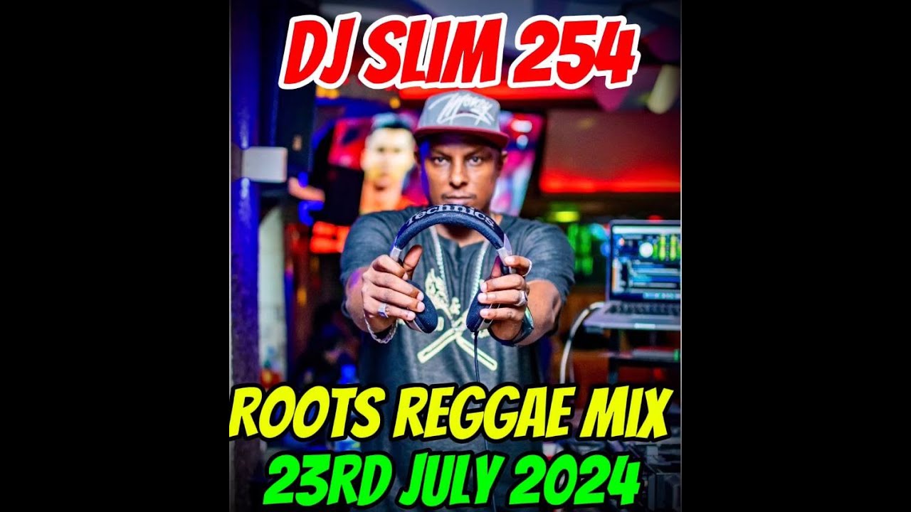 DJ SLIM 254 ROOTS REGGAE MIX 23rd JULY 2024