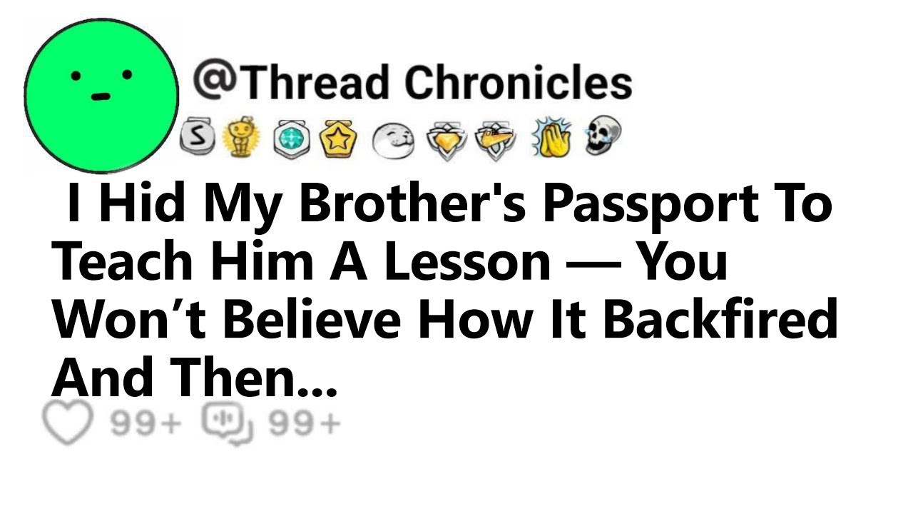 I Hid My Brother's Passport To Teach Him A Lesson — You Won’t Believe How It Backfired And Then...