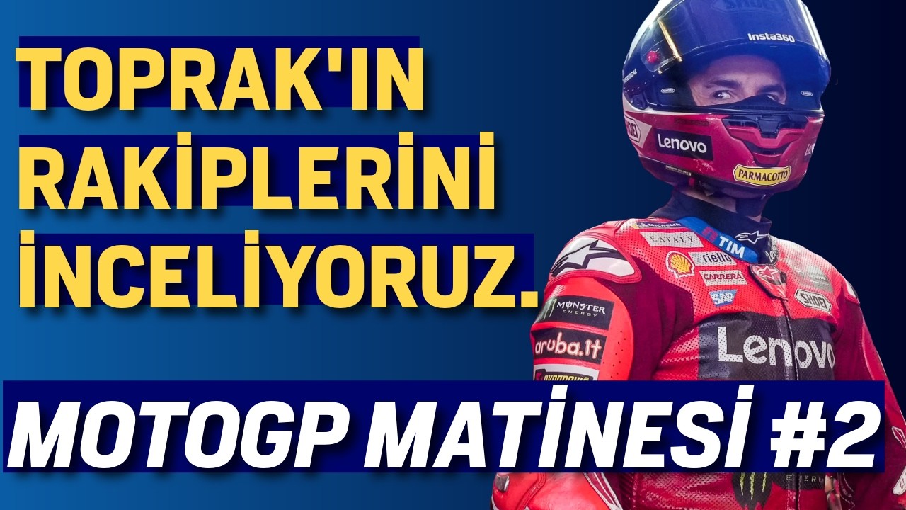 TOPRAK'IN RAKİPLERİNİ TANIYORUZ - MotoGP Matinesi #2