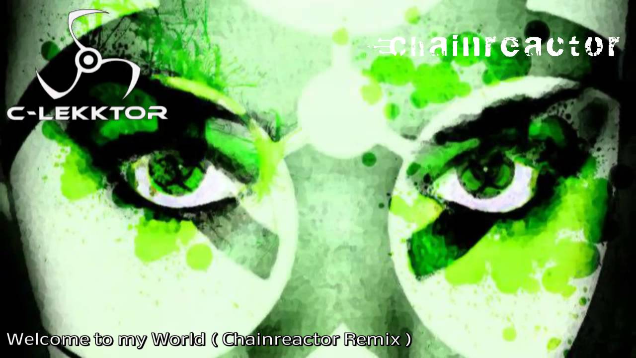 C-Lekktor - Welcome to my World ( Chainreactor Remix )