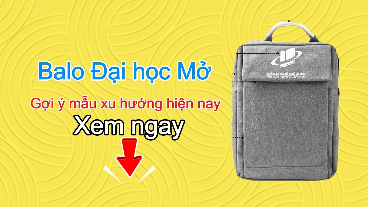Balo Đại học Mở - Gợi ý mẫu dùng nhiều hiện nay | Balo Đại Học Mở thiết kế theo yêu cầu