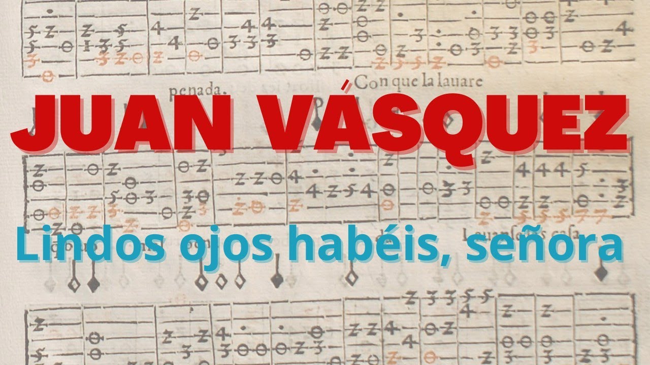 Lindos ojos tenéis, señora - Juan Vásquez (ca. 1500 - 1563)