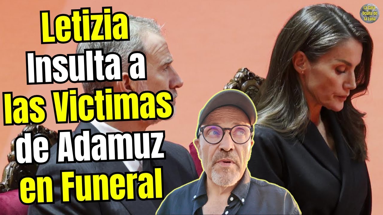 😡 LA REINA LETIZIA FALTA AL RESPETO A LAS VÍCTIMAS DE ADAMUZ ¿QUÉ PASÓ EN EL FUNERAL DE HUELVA? 😡