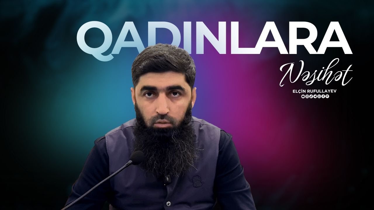 Qadınlara Nəsihət | Elçin Rufullayev