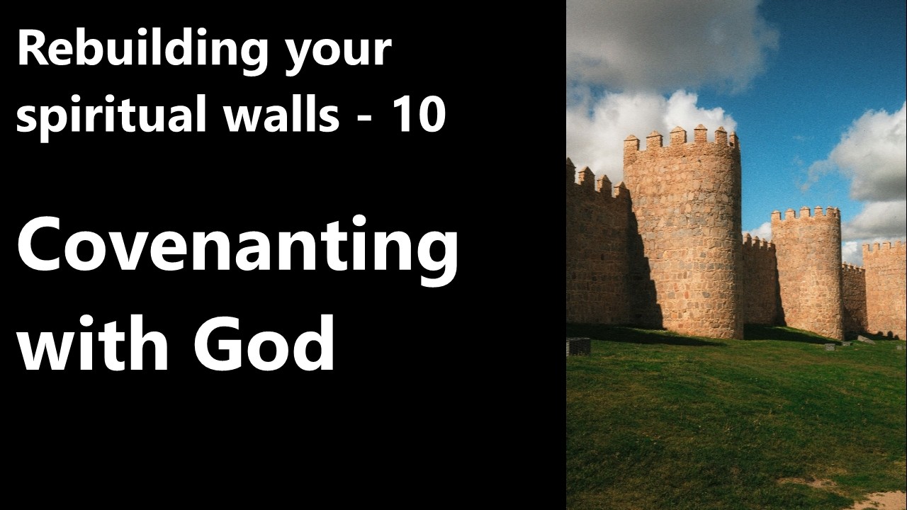 Rebuilding your spiritual walls - 10: Covenant with God