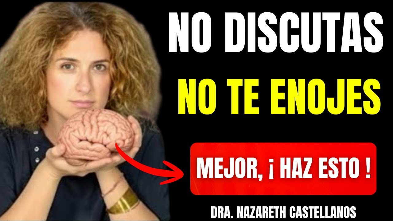 Cómo NO DISCUTIR ni enojarte NUNCA con NADIE; NAZARETH CASTELLANOS
