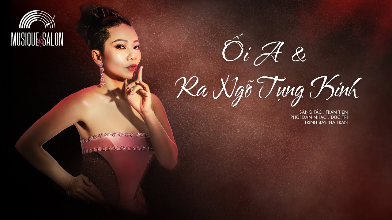 ỐI A - RA NGÕ TỤNG KINH | Trần Tiến | Hà Trần | Musique de Salon
