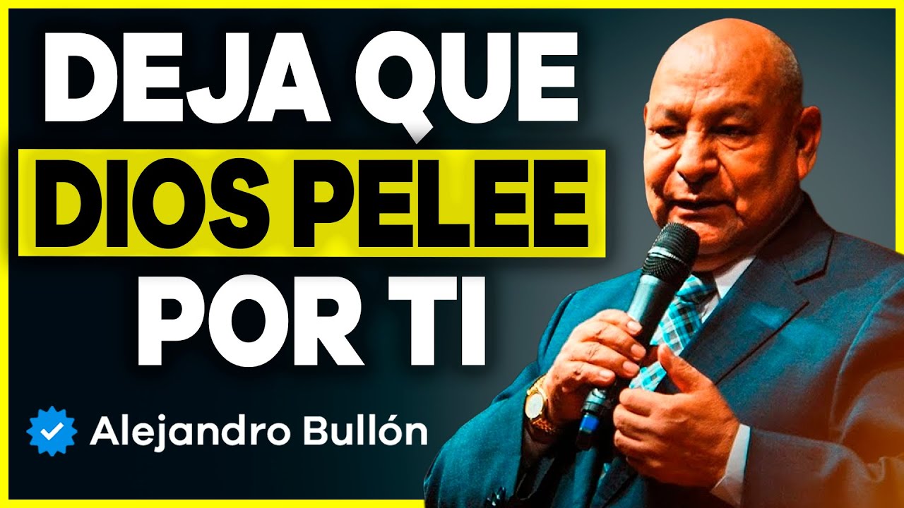 Dios Pelea Por Ti – La Batalla Ya Está Ganada | Alejandro Bullón