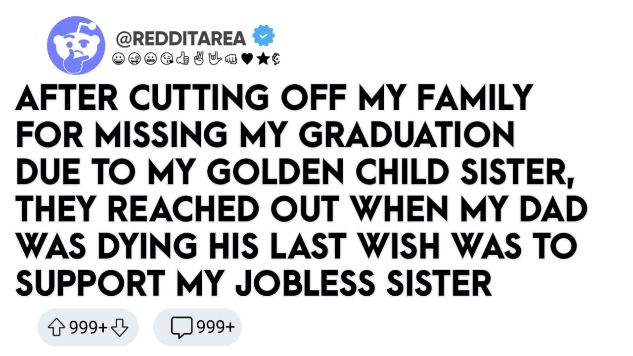 Golden Child Reddit Stories - AFTER CUTTING OFF MY FAMILY FOR MISSING MY GRADUATION DUE TO My...