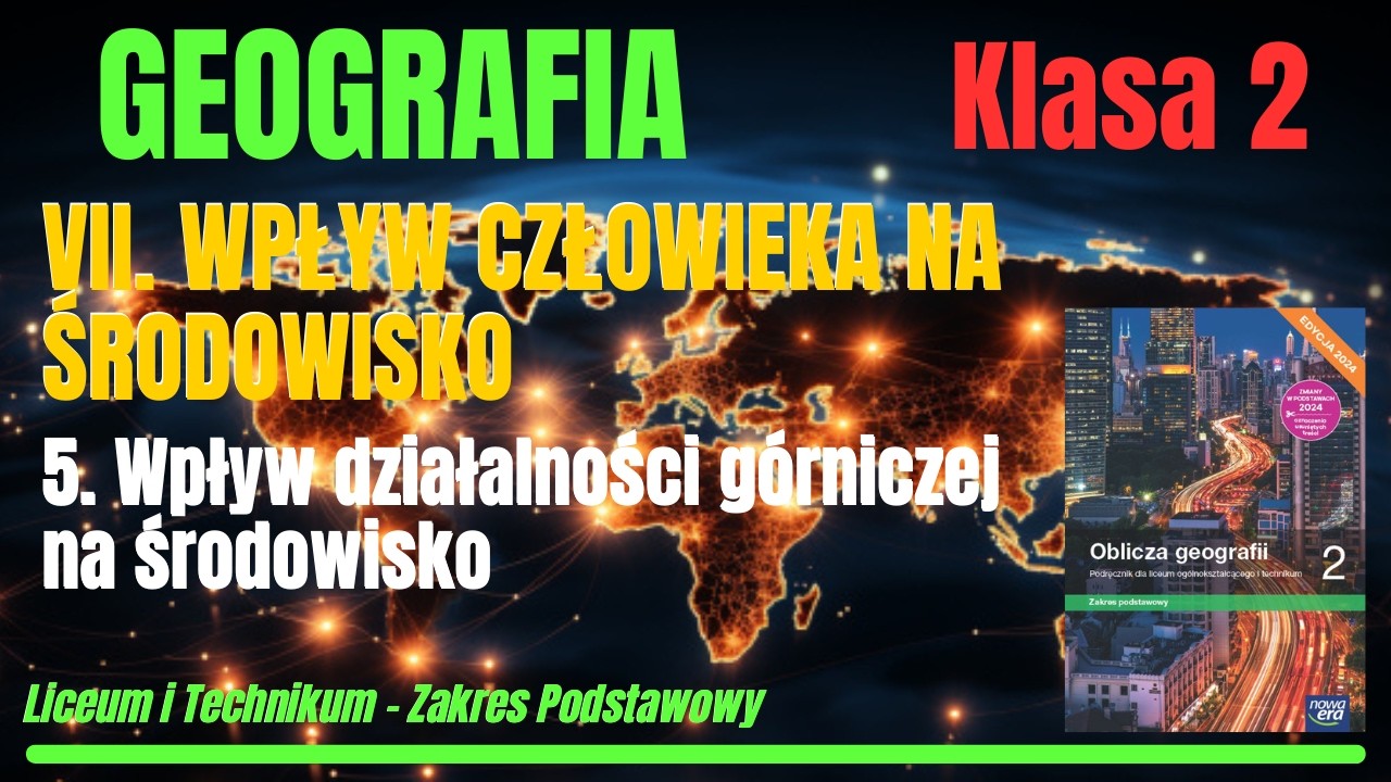 GEOGRAFIA 2|Dział VII.Wpływ człowieka na środowisko Roz.5:Wpływ działalności górniczej na środowisko