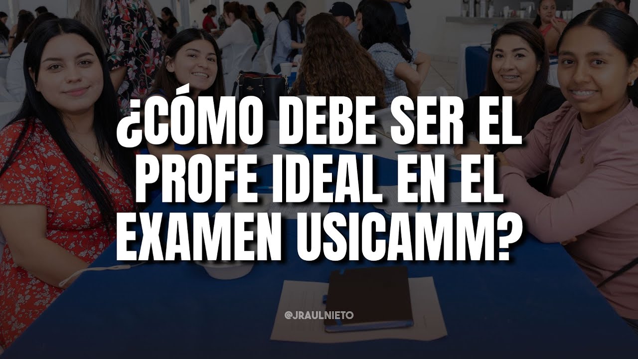 ¿CÓMO DEBE SER EL PROFE IDEAL EN EL EXAMEN USICAMM?