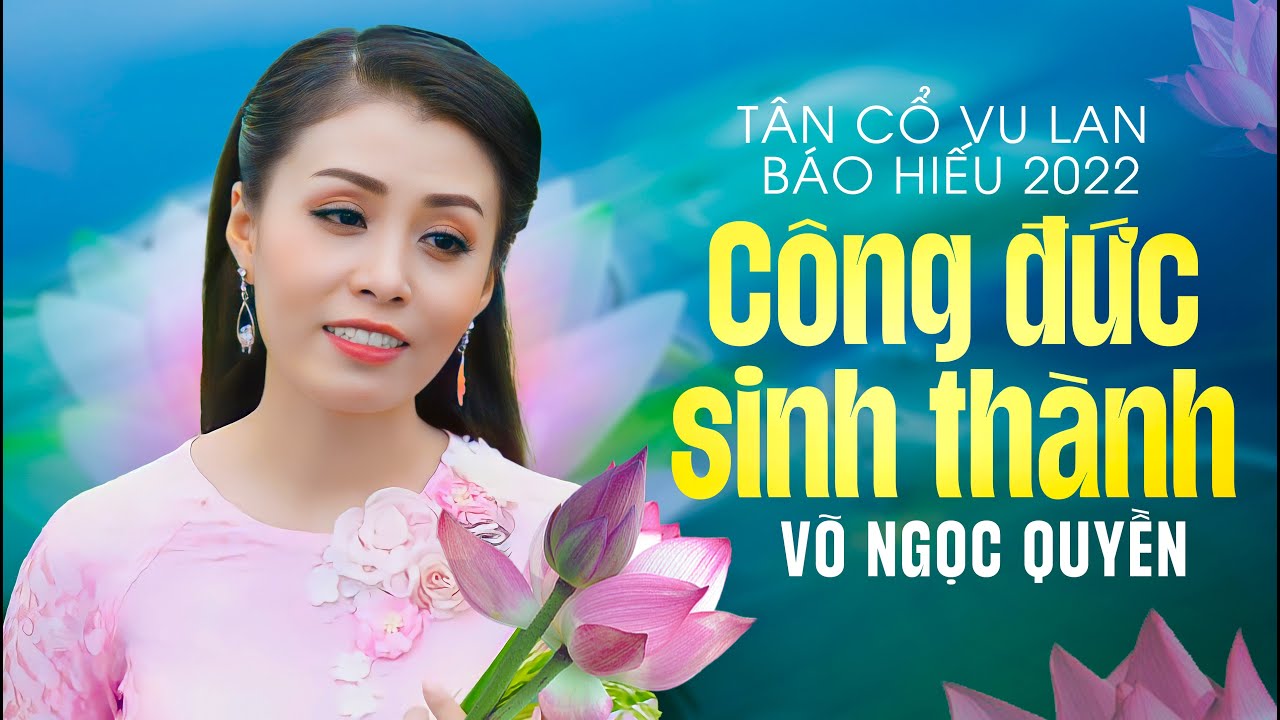 Vu Lan Báo Hiếu 2022 ❤️ Tân Cổ Công Đức Sinh Thành - Võ Ngọc Quyền