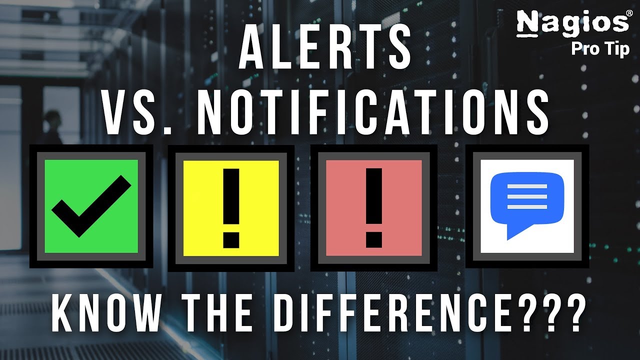 The difference between Alerts and Notifications (Nagios Pro Tip)