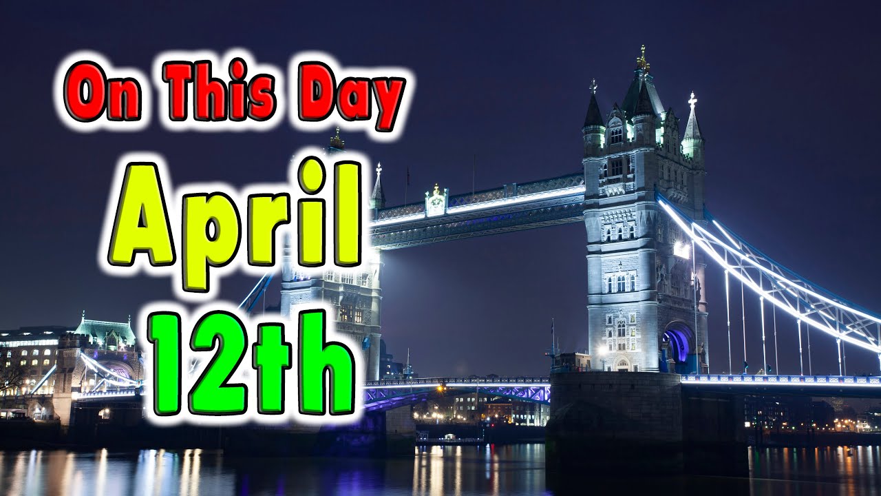 10 Events of April 12th. On This Day